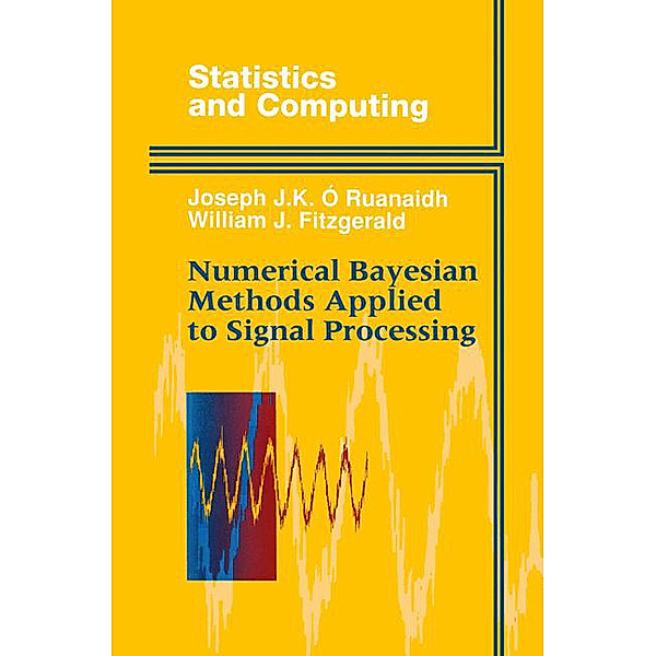 Numerical Bayesian Methods Applied to Signal Processing, Joseph J. K. O'Ruanaidh, William J. Fitzgerald