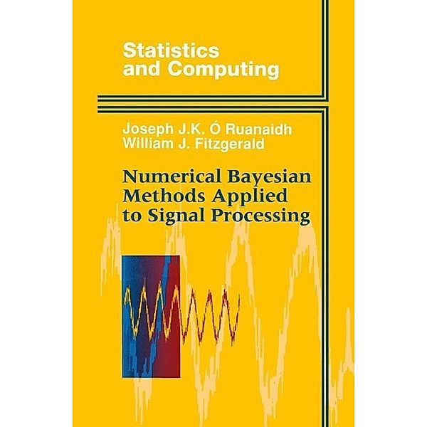 Numerical Bayesian Methods Applied to Signal Processing / Statistics and Computing, Joseph J. K. O Ruanaidh, William J. Fitzgerald