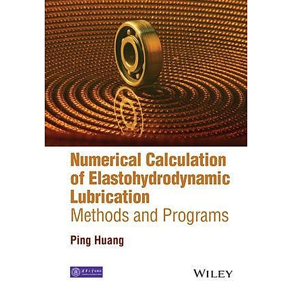 Numerical Calculation of Elastohydrodynamic Lubrication, Ping Huang