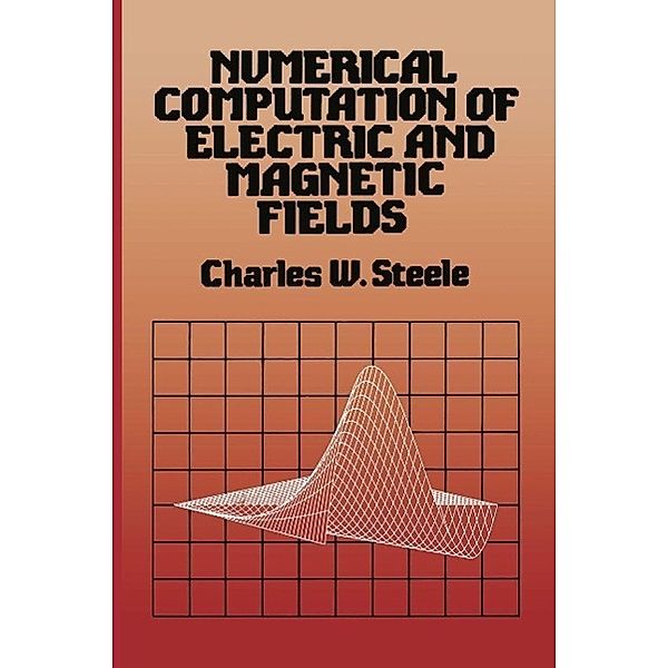 Numerical Computation of Electric and Magnetic Fields, Charles W. Steele