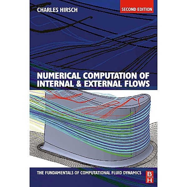 Numerical Computation of Internal and External Flows: The Fundamentals of Computational Fluid Dynamics, Charles Hirsch