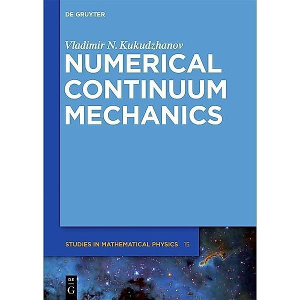 Numerical Continuum Mechanics / De Gruyter Studies in Mathematical Physics Bd.15, Vladimir N. Kukudzhanov