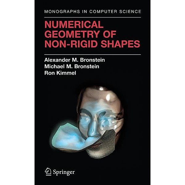Numerical Geometry of Non-Rigid Shapes, Alexander M. Bronstein, Michael M. Bronstein, Ron Kimmel