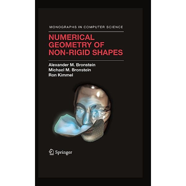 Numerical Geometry of Non-Rigid Shapes / Monographs in Computer Science, Alexander M. Bronstein, Michael M. Bronstein, Ron Kimmel