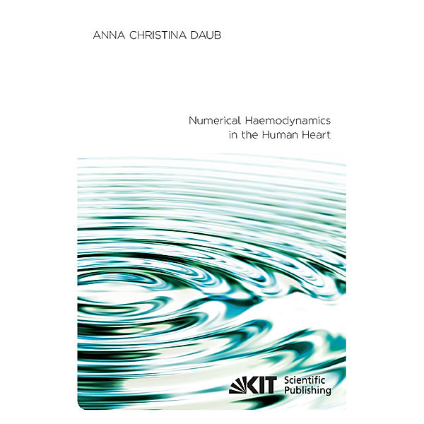 Numerical Haemodynamics in the Human Heart, Anna Christina Daub