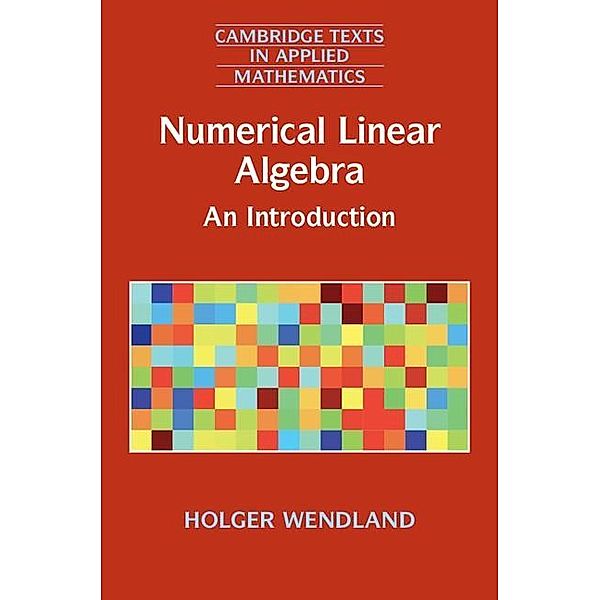 Numerical Linear Algebra / Cambridge Texts in Applied Mathematics, Holger Wendland