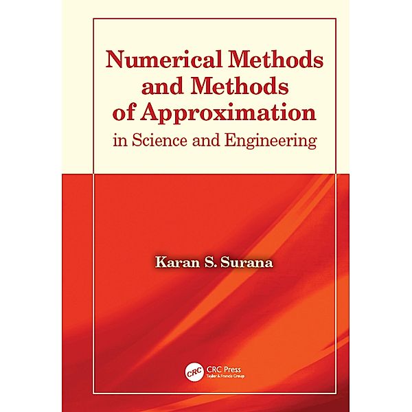 Numerical Methods and Methods of Approximation in Science and Engineering, Karan S. Surana