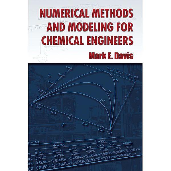 Numerical Methods and Modeling for Chemical Engineers, Mark E. Davis
