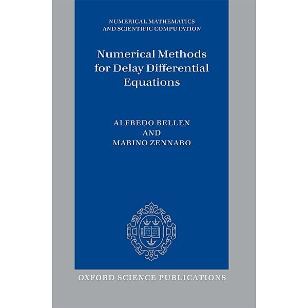 Numerical Methods for Delay Differential Equations / Numerical Mathematics and Scientific Computation, Alfredo Bellen, Marino Zennaro