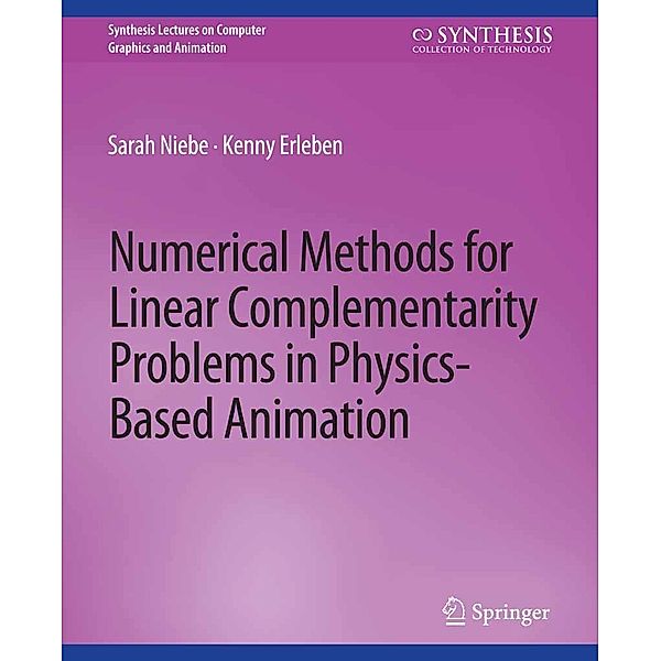 Numerical Methods for Linear Complementarity Problems in Physics-Based Animation / Synthesis Lectures on Visual Computing: Computer Graphics, Animation, Computational Photography and Imaging, Sarah Niebe, Kenny Erleben