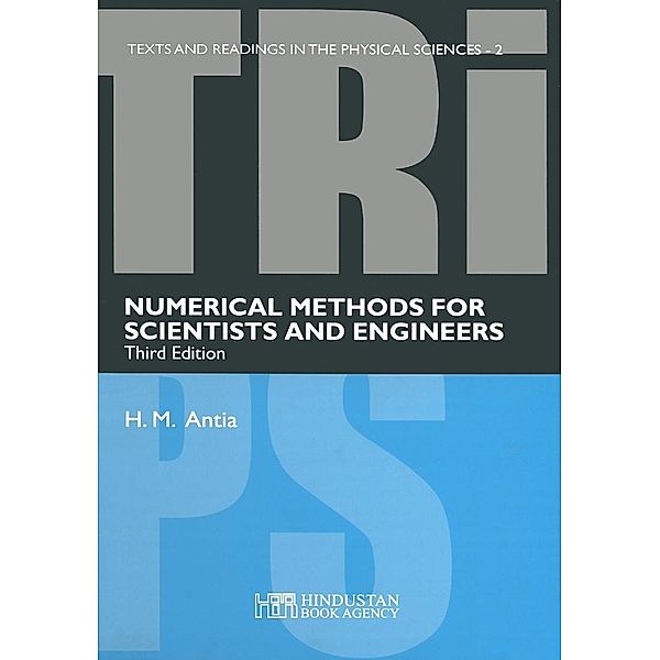 Numerical methods for scientists and engineers / Texts and Readings in Physical Sciences Bd.2, H. M. Antia