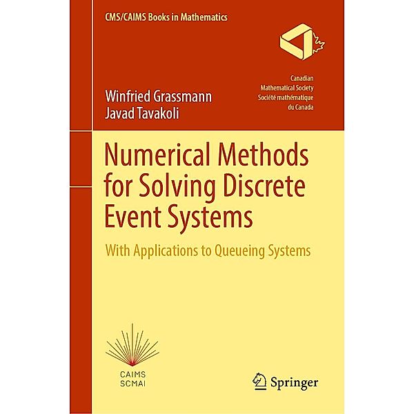 Numerical Methods for Solving Discrete Event Systems / CMS/CAIMS Books in Mathematics Bd.5, Winfried Grassmann, Javad Tavakoli