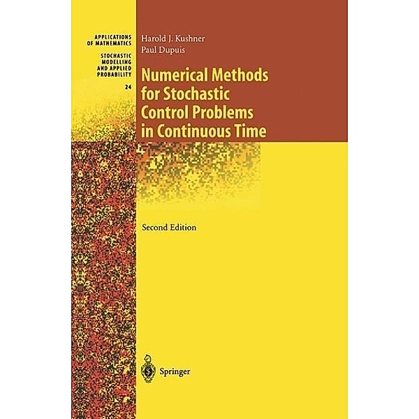 Numerical Methods for Stochastic Control Problems in Continuous Time / Stochastic Modelling and Applied Probability Bd.24, Harold Kushner, Paul G. Dupuis