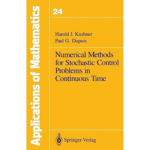 Numerical Methods for Stochastic Control Problems in Continuous Time / Stochastic Modelling and Applied Probability Bd.24, Harold Kushner, Paul G. Dupuis