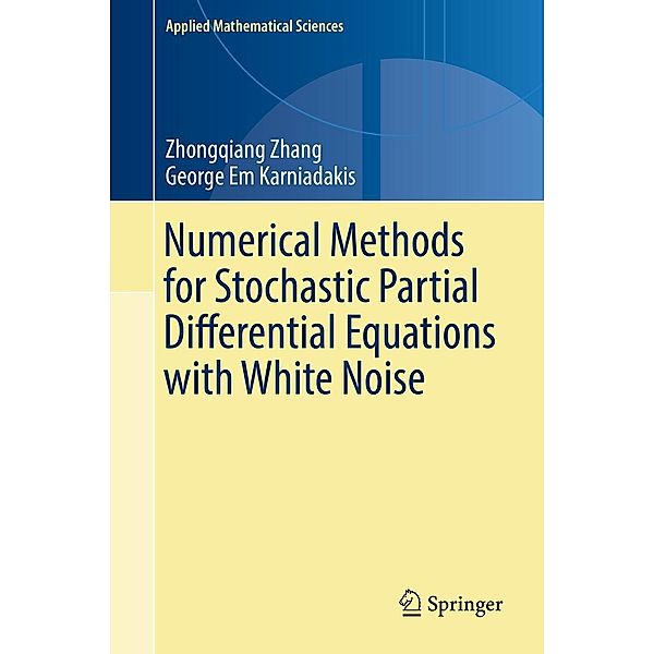 Numerical Methods for Stochastic Partial Differential Equations with White Noise / Applied Mathematical Sciences Bd.196, Zhongqiang Zhang, George Em Karniadakis