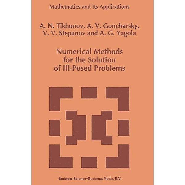 Numerical Methods for the Solution of Ill-Posed Problems / Mathematics and Its Applications Bd.328, A. N. Tikhonov, A. Goncharsky, V. V. Stepanov, Anatoly G. Yagola