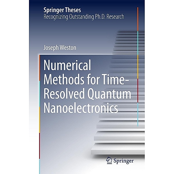 Numerical Methods for Time-Resolved Quantum Nanoelectronics / Springer Theses, Joseph Weston