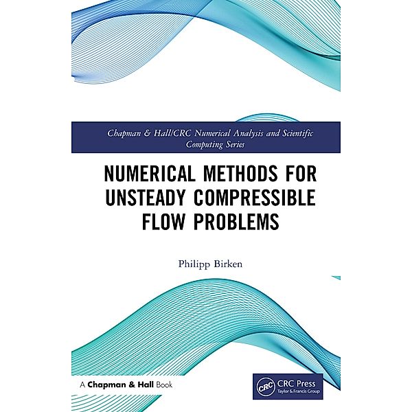 Numerical Methods for Unsteady Compressible Flow Problems, Philipp Birken