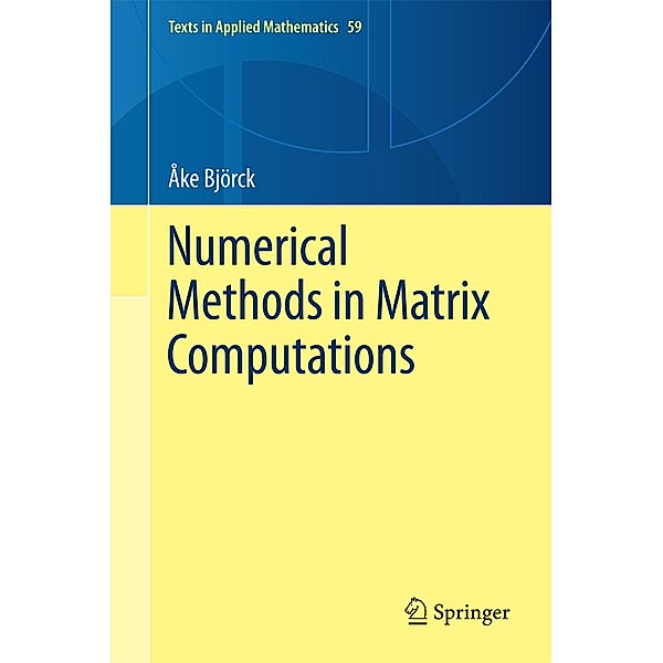 Numerical Methods in Matrix Computations / Texts in Applied Mathematics Bd.59, Åke Björck
