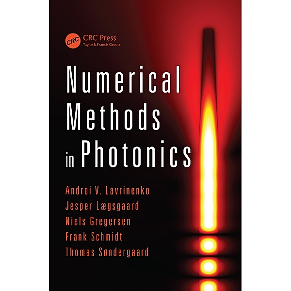Numerical Methods in Photonics, Andrei V. Lavrinenko, Jesper Lægsgaard, Niels Gregersen, Frank Schmidt, Thomas Søndergaard