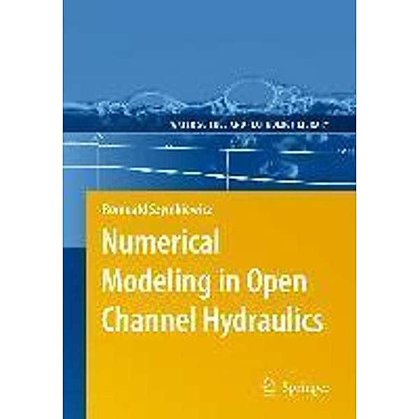 Numerical Modeling in Open Channel Hydraulics / Water Science and Technology Library Bd.83, Romuald Szymkiewicz