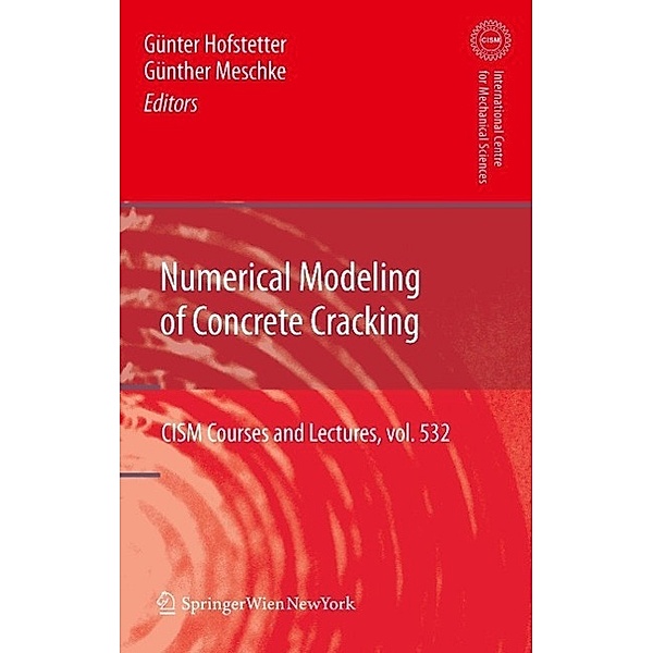 Numerical Modeling of Concrete Cracking / CISM International Centre for Mechanical Sciences Bd.532, Günter Hofstetter, Günther Meschke