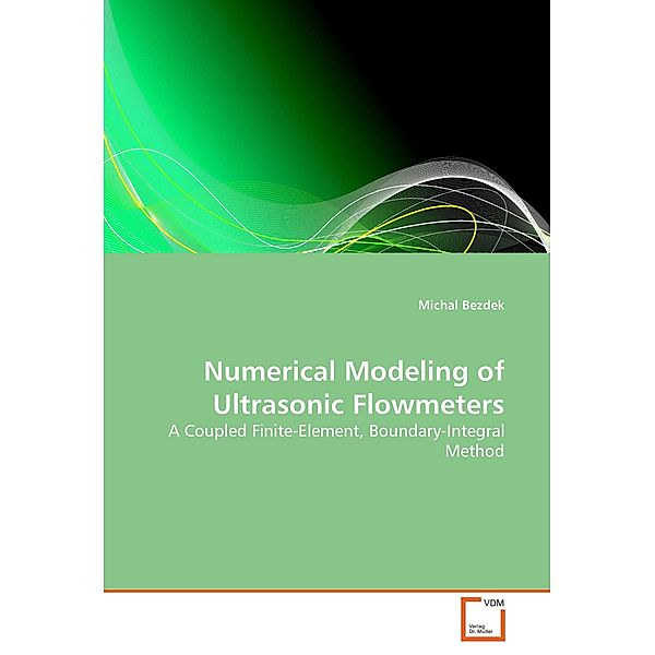 Numerical Modeling of Ultrasonic Flowmeters, Michal Bezdek