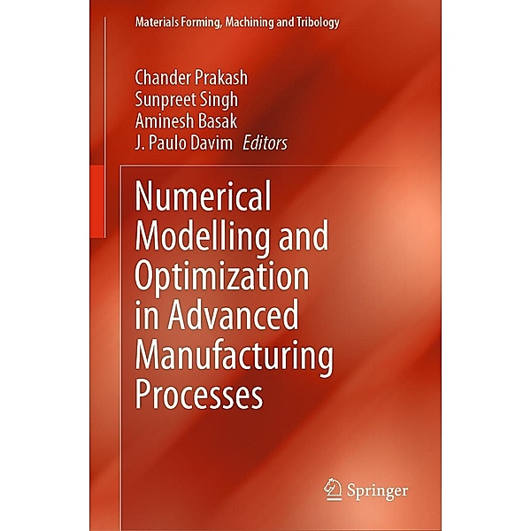 Numerical Modelling and Optimization in Advanced Manufacturing Processes / Materials Forming, Machining and Tribology