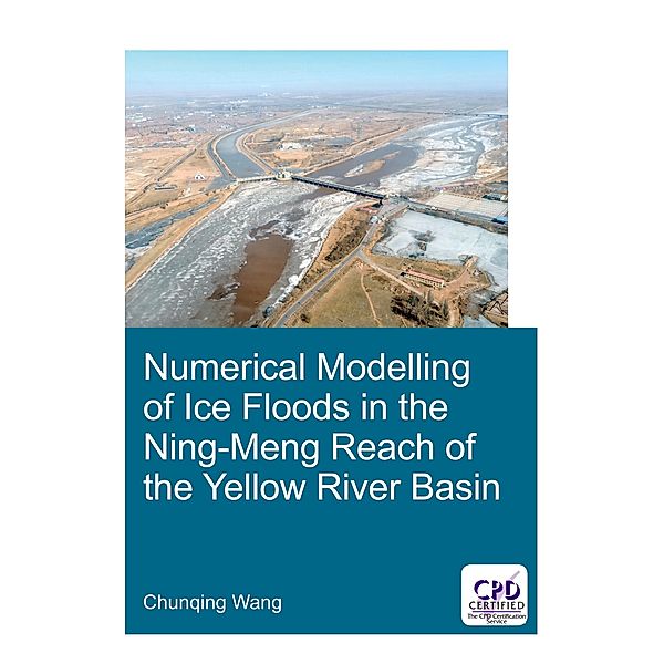 Numerical Modelling of Ice Floods in the Ning-Meng Reach of the Yellow River Basin, Chunqing Wang