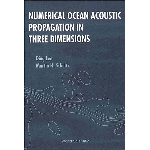 Numerical Ocean Acoustic Propagation In Three Dimensions, Ding Lee, Martin H Schultz, W L Siegmann