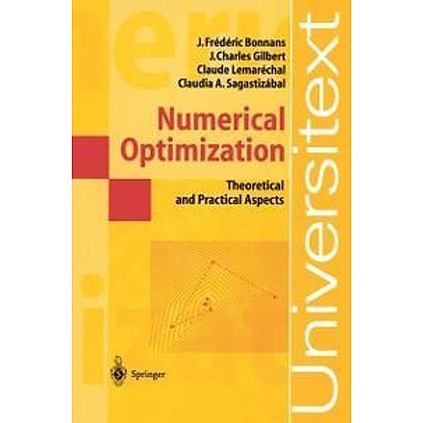 Numerical Optimization / Universitext, Joseph-Frédéric Bonnans, Jean Charles Gilbert, Claude Lemarechal, Claudia A. Sagastizábal