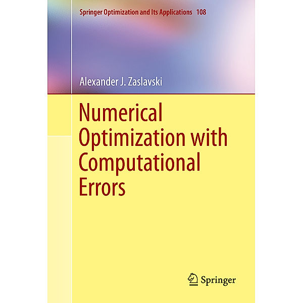 Numerical Optimization with Computational Errors, Alexander J Zaslavski