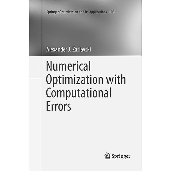 Numerical Optimization with Computational Errors, Alexander J Zaslavski