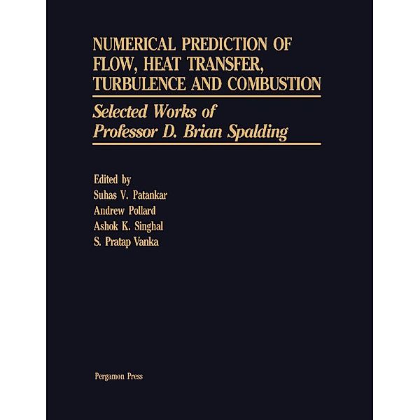 Numerical Prediction of Flow, Heat Transfer, Turbulence and Combustion, D. Brian Spalding