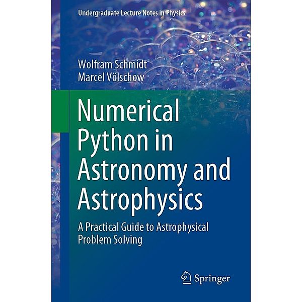 Numerical Python in Astronomy and Astrophysics / Undergraduate Lecture Notes in Physics, Wolfram Schmidt, Marcel Völschow