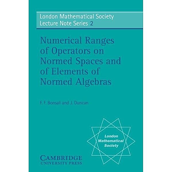 Numerical Ranges of Operators on Normed Spaces and of Elements of Normed Algebras, F. F. Bonsall