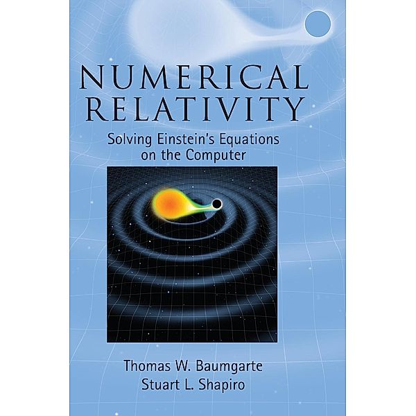 Numerical Relativity, Thomas W. Baumgarte, Stuart L. Shapiro