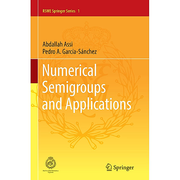 Numerical Semigroups and Applications, Abdallah Assi, Pedro A. García-Sánchez