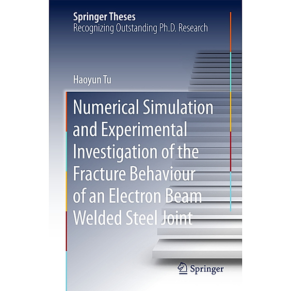 Numerical Simulation and Experimental Investigation of the Fracture Behaviour of an Electron Beam Welded Steel Joint, Haoyun Tu