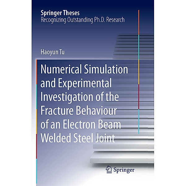 Numerical Simulation and Experimental Investigation of the Fracture Behaviour of an Electron Beam Welded Steel Joint, Haoyun Tu