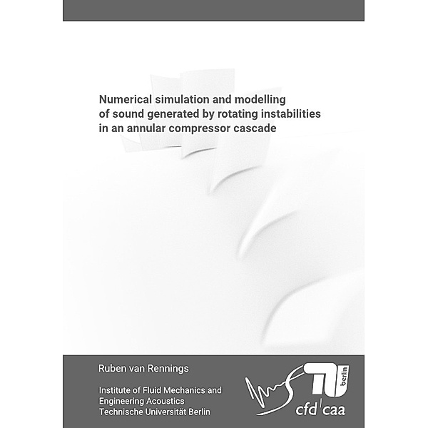 Numerical simulation and modelling of sound generated by rotating instabilities in an annular compressor cascade, Ruben van Rennings