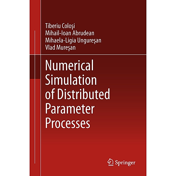 Numerical Simulation of Distributed Parameter Processes, Tiberiu Colosi, Mihail-Ioan Abrudean, Mihaela-Ligia Unguresan, Vlad Muresan