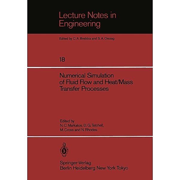 Numerical Simulation of Fluid Flow and Heat/Mass Transfer Processes / Lecture Notes in Engineering Bd.18