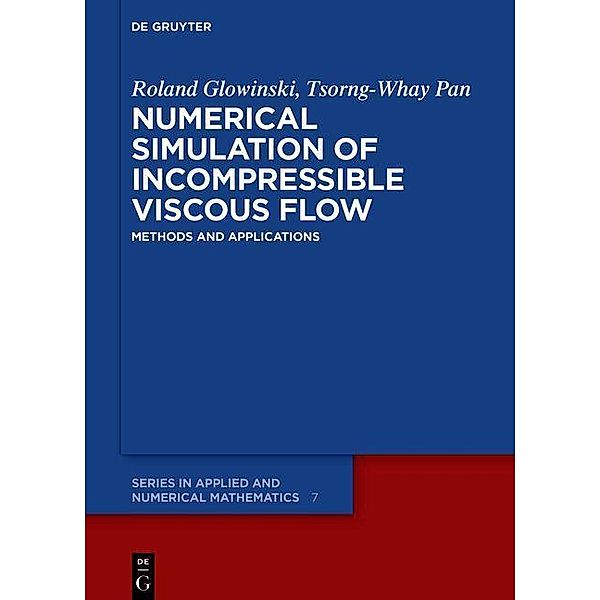 Numerical Simulation of Incompressible Viscous Flow / De Gruyter Series in Applied and Numerical Mathematics, Roland Glowinski, Tsorng-Whay Pan