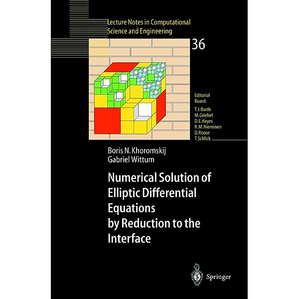 Numerical Solution of Elliptic Differential Equations by Reduction to the Interface / Lecture Notes in Computational Science and Engineering Bd.36, Boris N. Khoromskij, Gabriel Wittum