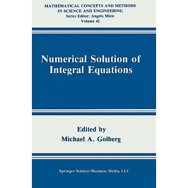 Numerical Solution of Integral Equations / Mathematical Concepts and Methods in Science and Engineering Bd.42