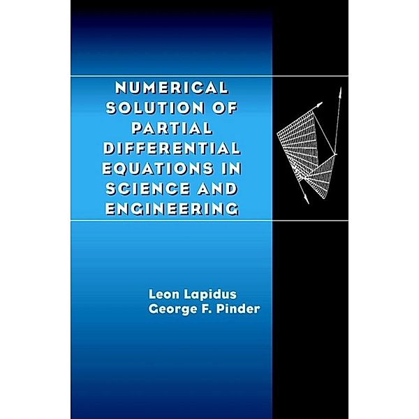Numerical Solution of Partial Differential Equations in Science and Engineering, Leon Lapidus, George F. Pinder