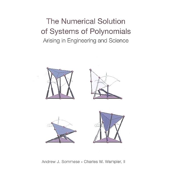 Numerical Solution Of Systems Of Polynomials Arising In Engineering And Science, The, Andrew J Sommese, Ii, Charles W Wampler