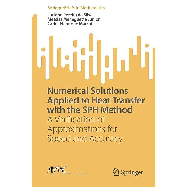 Numerical Solutions Applied to Heat Transfer with the SPH Method / SpringerBriefs in Mathematics, Luciano Pereira da Silva, Messias Meneguette Junior, Carlos Henrique Marchi