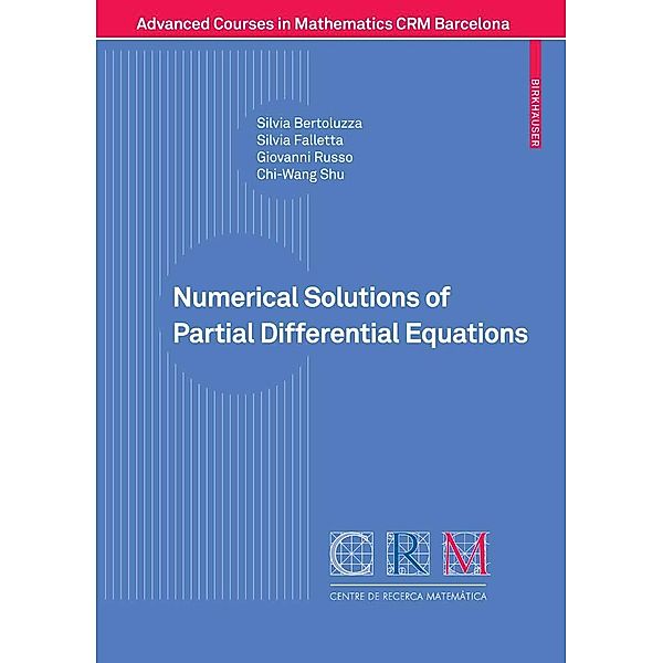 Numerical Solutions of Partial Differential Equations / Advanced Courses in Mathematics - CRM Barcelona, Silvia Bertoluzza, Silvia Falletta, Giovanni Russo, Chi-Wang Shu